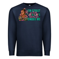 Navy i am street so look both ways before you cross me Premium Sweatshirt - AdoDesignShop