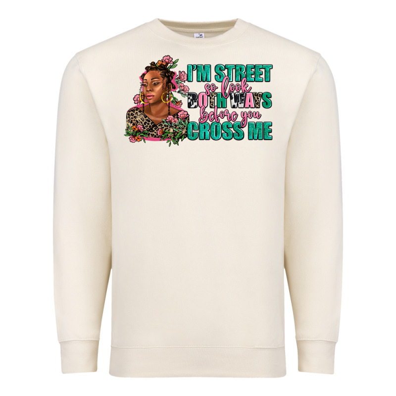 I Am Street So Look Both Ways Before You Cross Me Premium Sweatshirt by AdoDesignShop | Teevron