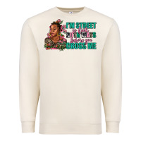 Sandshell i am street so look both ways before you cross me Premium Sweatshirt - AdoDesignShop