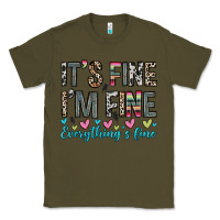 Army Green it s fine i m fine everything s fine Classic Tee - Zillion Design Studio