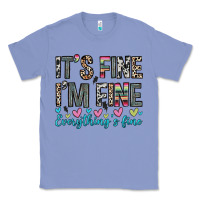 Colony Blue it s fine i m fine everything s fine Classic Tee - Zillion Design Studio
