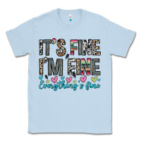 Dusty Blue it s fine i m fine everything s fine Classic Tee - Zillion Design Studio