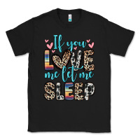 Black if you love me let me sleep Classic Tee - Zillion Design Studio