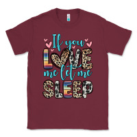 Burgundy if you love me let me sleep Classic Tee - Zillion Design Studio