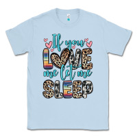 Dusty Blue if you love me let me sleep Classic Tee - Zillion Design Studio