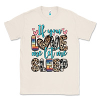 Natural if you love me let me sleep Classic Tee - Zillion Design Studio