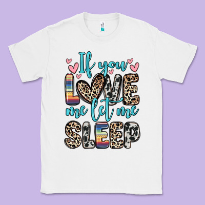 Classic Tee if you love me let me sleep