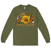 Army Green With god all things are possible with sunflower Long Sleeve Tee - texasbilliewilder