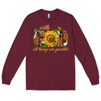 Burgundy With god all things are possible with sunflower Long Sleeve Tee - texasbilliewilder