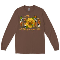 Chestnut With god all things are possible with sunflower Long Sleeve Tee - texasbilliewilder