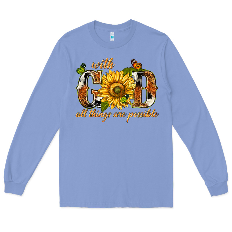 With God All Things Are Possible With Sunflower Long Sleeve Tee by texasbilliewilder | Teevron