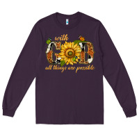 Plum With god all things are possible with sunflower Long Sleeve Tee - texasbilliewilder