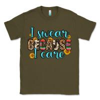 Army Green i swear because i care Classic Tee - Zillion Design Studio