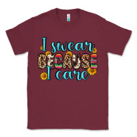 Burgundy i swear because i care Classic Tee - Zillion Design Studio