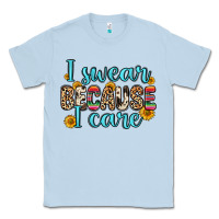 Dusty Blue i swear because i care Classic Tee - Zillion Design Studio