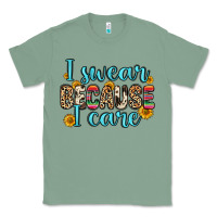Sage i swear because i care Classic Tee - Zillion Design Studio