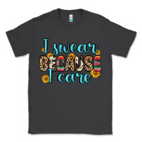 Smoke i swear because i care Classic Tee - Zillion Design Studio
