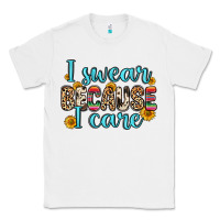 White i swear because i care Classic Tee - Zillion Design Studio