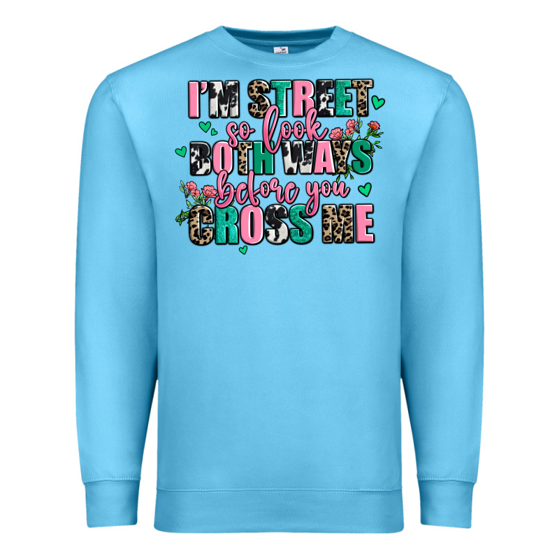 Floral I Am Street So Look Both Ways Before You Cr Premium Sweatshirt by AdoDesignShop | Teevron