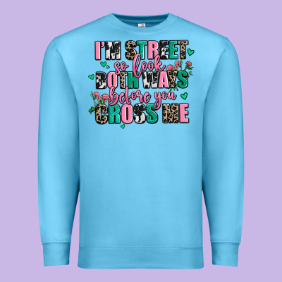Floral I Am Street So Look Both Ways Before You Cr Premium Sweatshirt Designed By Adodesignshop
