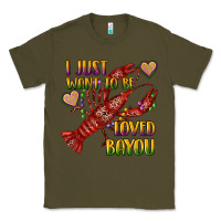 Army Green mardi gras i just want to be loved bayou crawfish Classic Tee - RanaPortraitStore
