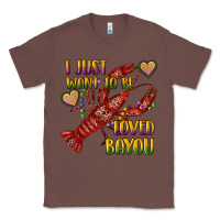 Chestnut mardi gras i just want to be loved bayou crawfish Classic Tee - RanaPortraitStore