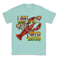 Seafoam mardi gras i just want to be loved bayou crawfish Classic Tee - RanaPortraitStore