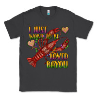 Smoke mardi gras i just want to be loved bayou crawfish Classic Tee - RanaPortraitStore