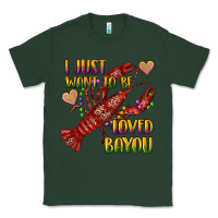 Sports Green mardi gras i just want to be loved bayou crawfish Classic Tee - RanaPortraitStore