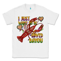 White mardi gras i just want to be loved bayou crawfish Classic Tee - RanaPortraitStore