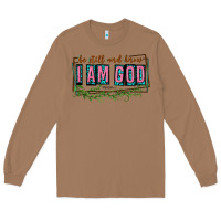 Toasted Coconut be still and know that i am god Long Sleeve Tee - texasbilliewilder