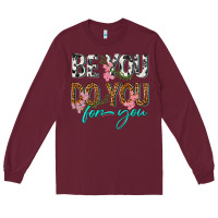 Burgundy be you do you for you Long Sleeve Tee - texasbilliewilder