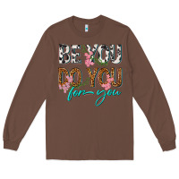 Chestnut be you do you for you Long Sleeve Tee - texasbilliewilder