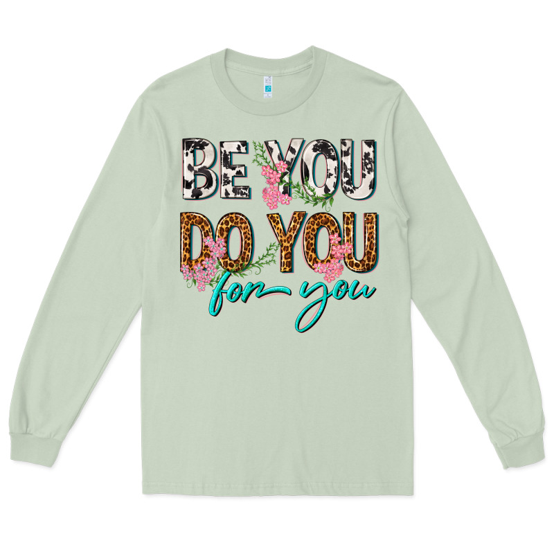 Be You Do You For You Long Sleeve Tee by texasbilliewilder | Teevron