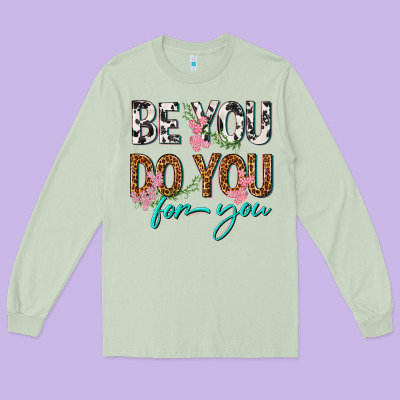 Long Sleeve Tee be you do you for you