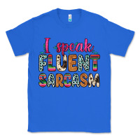True Royal i speak fluent sarcasm Classic Tee - Zillion Design Studio