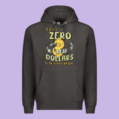 It Costs Zero Dollars To Be A Nice Person Premium Hoodie Designed By Maliassmallbusiness