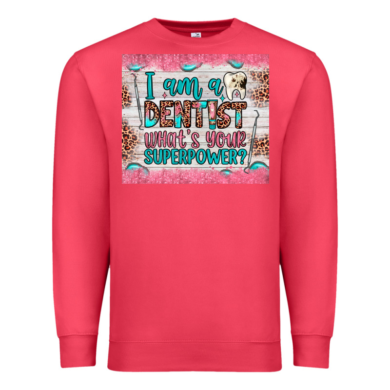 I Am A Dentist What's Your Superpower Premium Sweatshirt by JahusDesignShop | Teevron