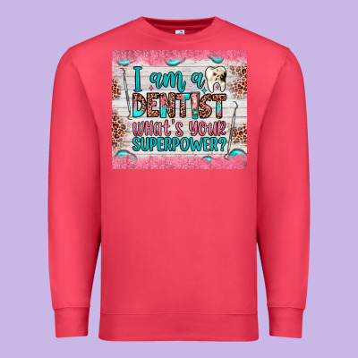 I Am A Dentist What's Your Superpower Premium Sweatshirt Designed By Jahusdesignshop