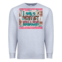 Heather Grey i am a dentist what's your superpower Premium Sweatshirt - JahusDesignShop