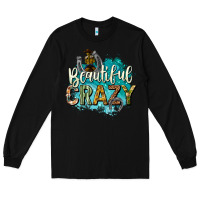 Black beautiful crazy Long Sleeve Tee - texasbilliewilder