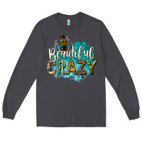 Smoke beautiful crazy Long Sleeve Tee - texasbilliewilder