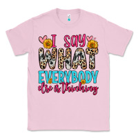Bubblegum Pink i say what everybody else is thinking Classic Tee - Zillion Design Studio