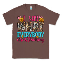 Chestnut i say what everybody else is thinking Classic Tee - Zillion Design Studio