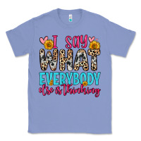Colony Blue i say what everybody else is thinking Classic Tee - Zillion Design Studio