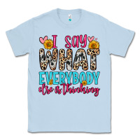 Dusty Blue i say what everybody else is thinking Classic Tee - Zillion Design Studio