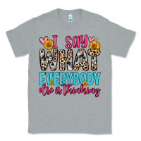 Heather Grey i say what everybody else is thinking Classic Tee - Zillion Design Studio
