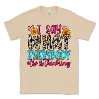 I Say What Everybody Else Is Thinking Classic Tee | Teevron