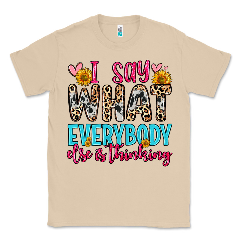 I Say What Everybody Else Is Thinking Classic Tee by Zillion Design Studio | Teevron