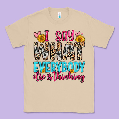 Classic Tee i say what everybody else is thinking